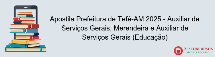 Apostila Prefeitura de Tefé-AM 2025 - Auxiliar de Serviços Gerais, Merendeira e Auxiliar de Serviços Gerais (Educação)