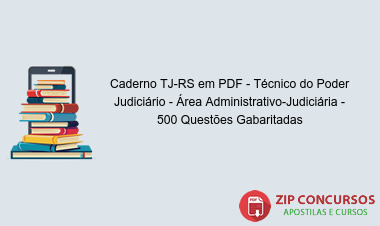 Caderno TJ-RS em PDF - Técnico do Poder Judiciário - Área Administrativo-Judiciária - 500 Questões Gabaritadas