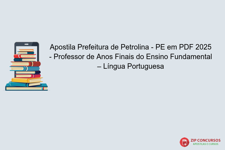 Apostila Prefeitura de Petrolina - PE em PDF 2025 - Professor de Anos Finais do Ensino Fundamental – Língua Portuguesa