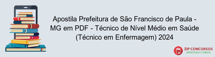 Apostila Prefeitura de São Francisco de Paula - MG em PDF - Técnico de Nível Médio em Saúde (Técnico em Enfermagem) 2024