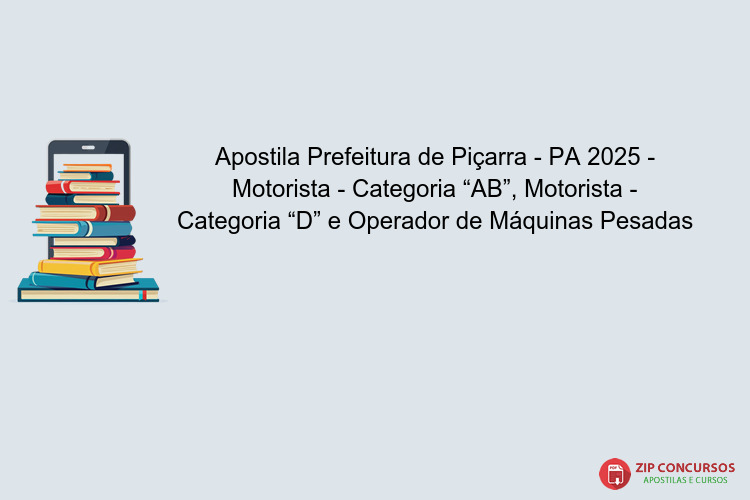Apostila Prefeitura de Piçarra - PA 2025 - Motorista - Categoria “AB”, Motorista - Categoria “D” e Operador de Máquinas Pesadas