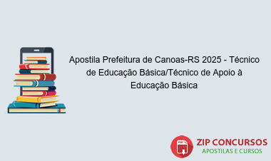 Apostila Prefeitura de Canoas-RS 2025 - Técnico de Educação Básica/Técnico de Apoio à Educação Básica