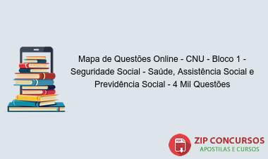 Mapa de Questões Online - CNU - Bloco 1 - Seguridade Social - Saúde, Assistência Social e Previdência Social - 4 Mil Questões