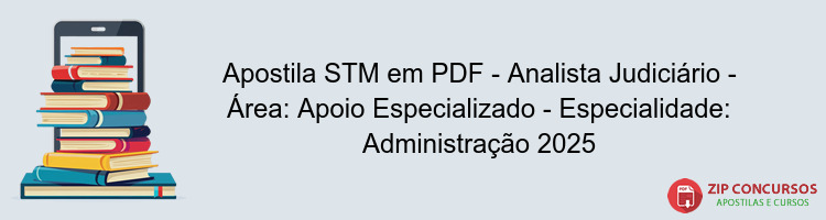 Apostila STM em PDF - Analista Judiciário - Área: Apoio Especializado - Especialidade: Administração 2025