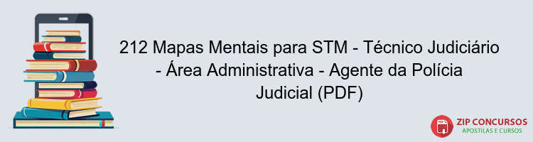 212 Mapas Mentais para STM - Técnico Judiciário - Área Administrativa - Agente da Polícia Judicial (PDF)