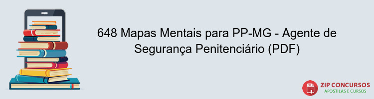 648 Mapas Mentais para PP-MG - Agente de Segurança Penitenciário (PDF)