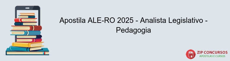 Apostila ALE-RO 2025 - Analista Legislativo - Pedagogia