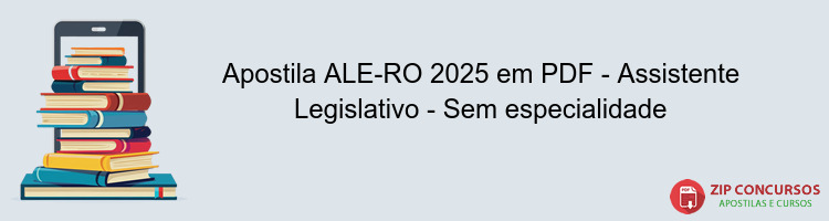 Apostila ALE-RO 2025 em PDF - Assistente Legislativo - Sem especialidade