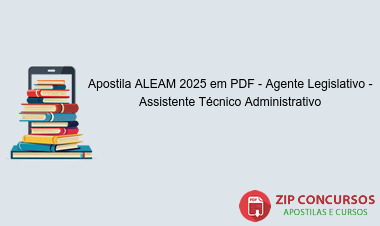 Apostila ALEAM 2025 em PDF - Agente Legislativo - Assistente Técnico Administrativo