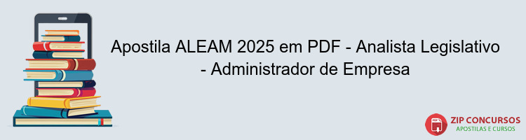 Apostila ALEAM 2025 em PDF - Analista Legislativo - Administrador de Empresa