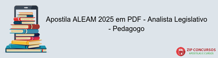 Apostila ALEAM 2025 em PDF - Analista Legislativo - Pedagogo