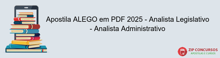 Apostila ALEGO em PDF 2025 - Analista Legislativo - Analista Administrativo