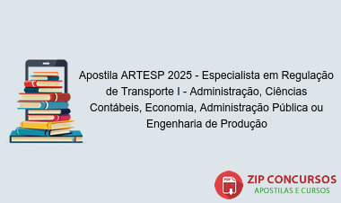 Apostila ARTESP 2025 - Especialista em Regulação de Transporte I - Administração, Ciências Contábeis, Economia, Administração Pública ou Engenharia de Produção