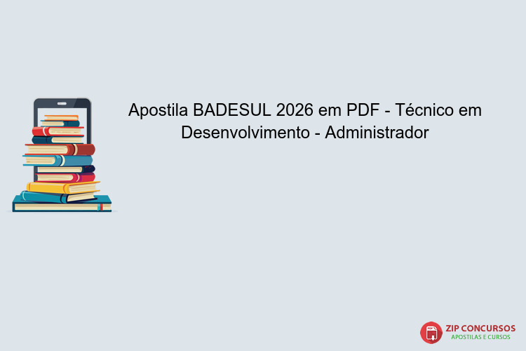 Apostila BADESUL 2026 em PDF - Técnico em Desenvolvimento - Administrador