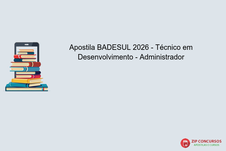 Apostila BADESUL 2026 - Técnico em Desenvolvimento - Administrador