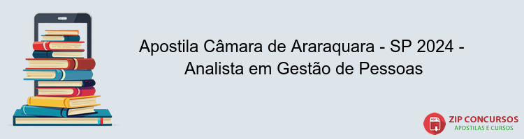 Apostila Câmara de Araraquara - SP 2024 -  Analista em Gestão de Pessoas