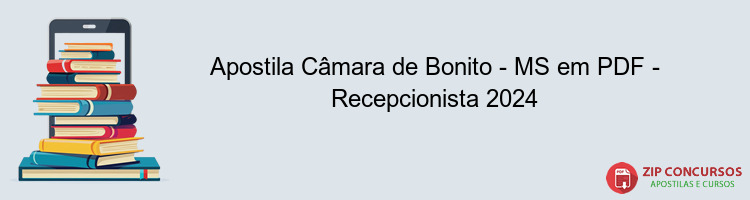 Apostila Câmara de Bonito - MS em PDF - Recepcionista 2024