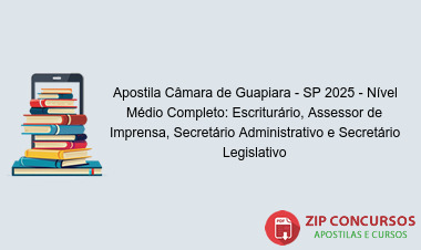 Apostila Câmara de Guapiara - SP 2025 - Nível Médio Completo: Escriturário, Assessor de Imprensa, Secretário Administrativo e Secretário Legislativo