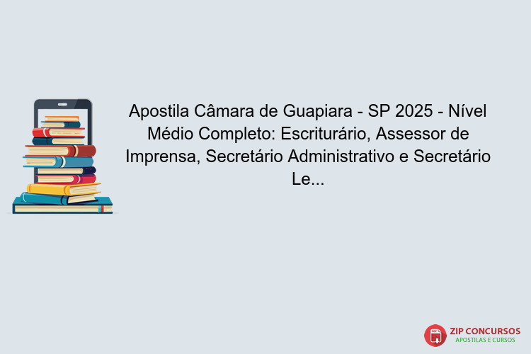 Apostila Câmara de Guapiara - SP 2025 - Nível Médio Completo: Escriturário, Assessor de Imprensa, Secretário Administrativo e Secretário Legislativo
