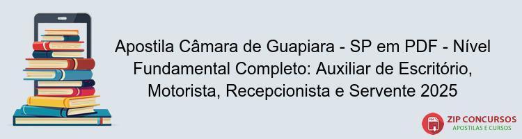 Apostila Câmara de Guapiara - SP em PDF - Nível Fundamental Completo: Auxiliar de Escritório, Motorista, Recepcionista e Servente 2025