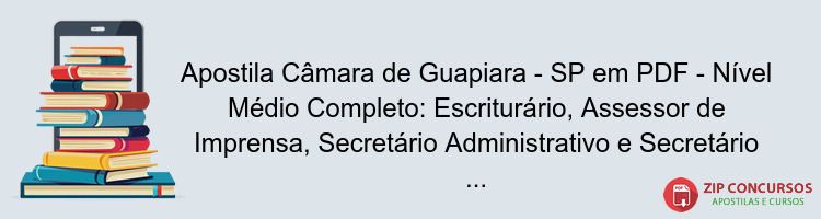 Apostila Câmara de Guapiara - SP em PDF - Nível Médio Completo: Escriturário, Assessor de Imprensa, Secretário Administrativo e Secretário Legislativo 2025