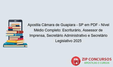 Apostila Câmara de Guapiara - SP em PDF - Nível Médio Completo: Escriturário, Assessor de Imprensa, Secretário Administrativo e Secretário Legislativo 2025