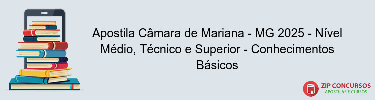 Apostila Câmara de Mariana - MG 2025 - Nível Médio, Técnico e Superior - Conhecimentos Básicos