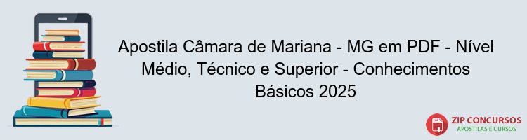 Apostila Câmara de Mariana - MG em PDF - Nível Médio, Técnico e Superior - Conhecimentos Básicos 2025