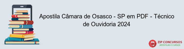 Apostila Câmara de Osasco - SP em PDF - Técnico de Ouvidoria 2024