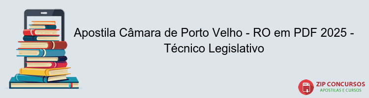 Apostila Câmara de Porto Velho - RO em PDF 2025 - Técnico Legislativo