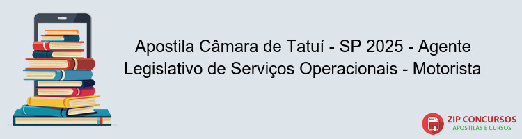 Apostila Câmara de Tatuí - SP 2025 - Agente Legislativo de Serviços Operacionais - Motorista