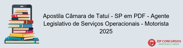 Apostila Câmara de Tatuí - SP em PDF - Agente Legislativo de Serviços Operacionais - Motorista 2025