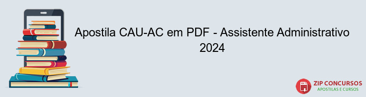 Apostila CAU-AC em PDF - Assistente Administrativo 2024