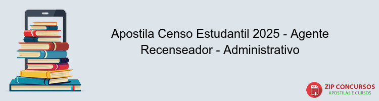 Apostila Censo Estudantil 2025 - Agente Recenseador - Administrativo