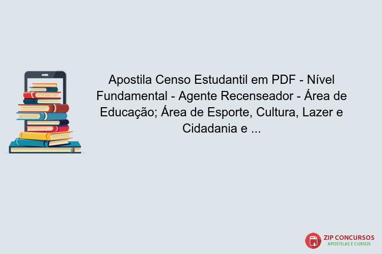 Apostila Censo Estudantil em PDF - Nível Fundamental - Agente Recenseador - Área de Educação; Área de Esporte, Cultura, Lazer e Cidadania e Área de Saúde 2025