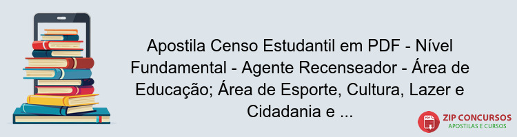 Apostila Censo Estudantil em PDF - Nível Fundamental - Agente Recenseador - Área de Educação; Área de Esporte, Cultura, Lazer e Cidadania e Área de Saúde 2025