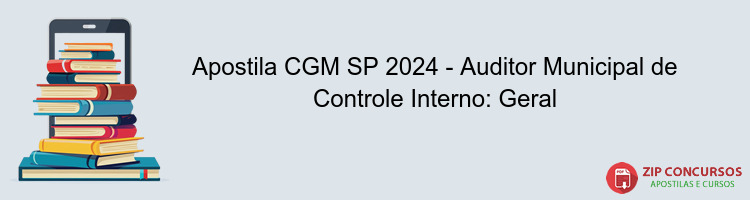 Apostila CGM SP 2024 - Auditor Municipal de Controle Interno: Geral