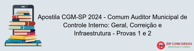 Apostila CGM-SP 2024 - Comum Auditor Municipal de Controle Interno: Geral, Correição e Infraestrutura - Provas 1 e 2