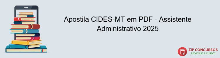 Apostila CIDES-MT em PDF - Assistente Administrativo 2025