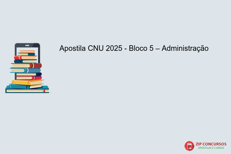 Apostila CNU 2025 - Bloco 5 – Administração