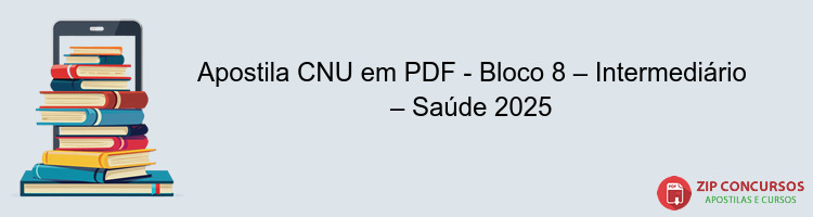 Apostila CNU em PDF - Bloco 8 – Intermediário – Saúde 2025