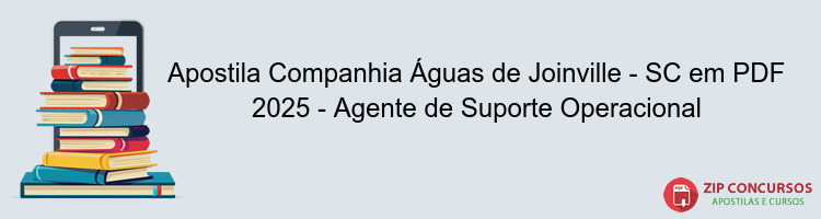 Apostila Companhia Águas de Joinville - SC em PDF 2025 - Agente de Suporte Operacional