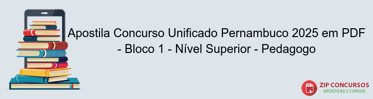 Apostila Concurso Unificado Pernambuco 2025 em PDF - Bloco 1 - Nível Superior - Pedagogo