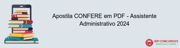 Apostila CONFERE em PDF - Assistente Administrativo 2024