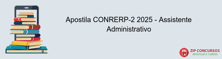 Apostila CONRERP-2 2025 - Assistente Administrativo