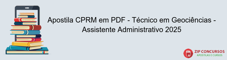 Apostila CPRM em PDF - Técnico em Geociências - Assistente Administrativo 2025