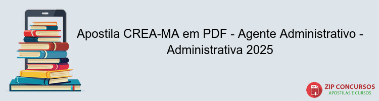 Apostila CREA-MA em PDF - Agente Administrativo - Administrativa 2025