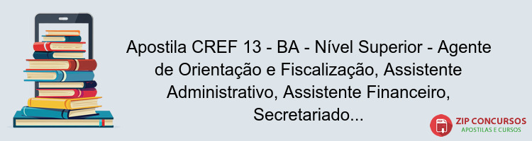 Apostila CREF 13 - BA - Nível Superior - Agente de Orientação e Fiscalização, Assistente Administrativo, Assistente Financeiro, Secretariado (a) Executivo (a)