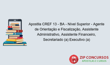 Apostila CREF 13 - BA - Nível Superior - Agente de Orientação e Fiscalização, Assistente Administrativo, Assistente Financeiro, Secretariado (a) Executivo (a)