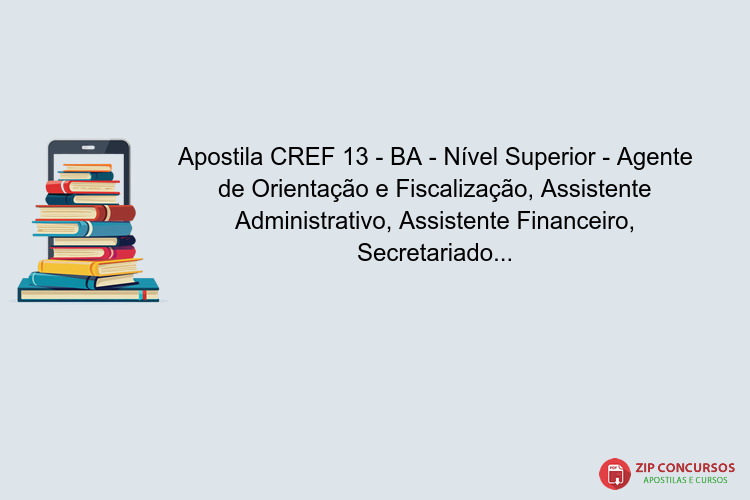 Apostila CREF 13 - BA - Nível Superior - Agente de Orientação e Fiscalização, Assistente Administrativo, Assistente Financeiro, Secretariado (a) Executivo (a) em PDF